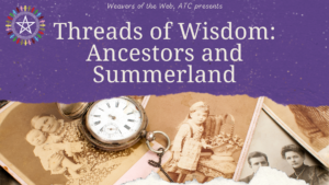 Threads of Wisdom: Ancestors and Summerland