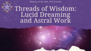 Threads of Wisdom: Lucid Dreaming and Astral Work