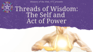 Threads of Wisdom: The Self and Act of Power